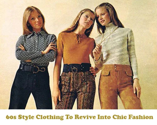 60s Style Clothing To Revive Into Chic Fashion