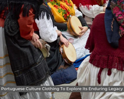 Portuguese Culture Clothing: A Symbol of Tradition and Style